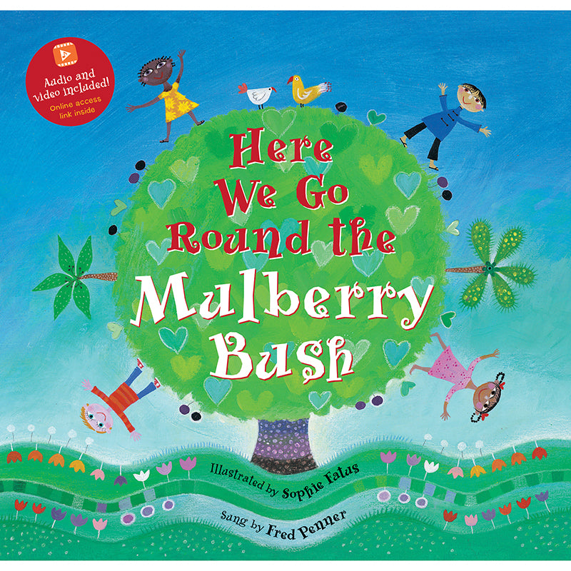 HERE WE GO ROUND THE MULBERRY BUSH